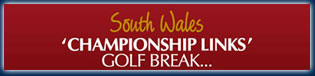 South Wales 'CHAMPIONSHIP LINKS' GOLF BREAK